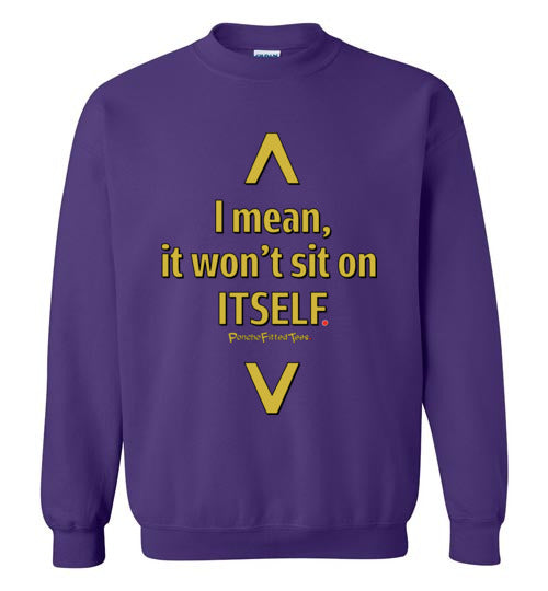 It Won't Sit On Itself - Crewneck