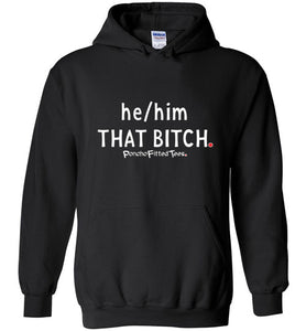 He/Him/That Bitch - Hoodie