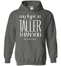 Load image into Gallery viewer, My Type Is Taller Than You - Hoodie