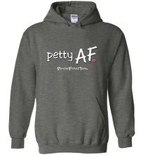 Load image into Gallery viewer, Petty AF - Hoodie