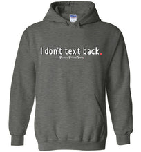 Load image into Gallery viewer, I Don&#39;t Text Back - Hoodie
