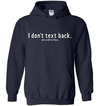 Load image into Gallery viewer, I Don&#39;t Text Back - Hoodie