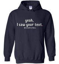 Load image into Gallery viewer, Yeah, I Saw Your Text - Hoodie
