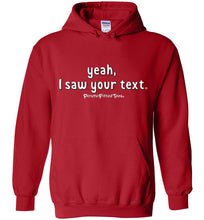 Load image into Gallery viewer, Yeah, I Saw Your Text - Hoodie