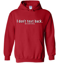 Load image into Gallery viewer, I Don&#39;t Text Back - Hoodie