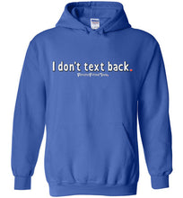 Load image into Gallery viewer, I Don&#39;t Text Back - Hoodie