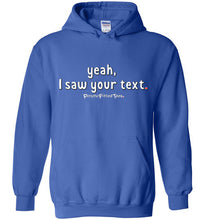 Load image into Gallery viewer, Yeah, I Saw Your Text - Hoodie