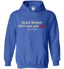 Load image into Gallery viewer, Black Women Don&#39;t Owe You - Hoodie