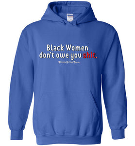 Black Women Don't Owe You - Hoodie