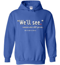 Load image into Gallery viewer, We&#39;ll See - Hoodie