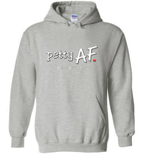 Load image into Gallery viewer, Petty AF - Hoodie