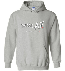 Petty AF - Hoodie