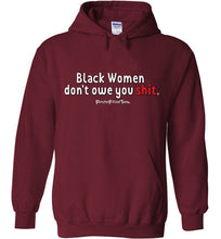 Load image into Gallery viewer, Black Women Don&#39;t Owe You - Hoodie