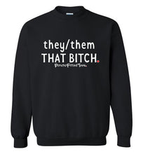 Load image into Gallery viewer, They/Them/That Bitch - Crewneck