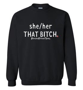 She/Her/That Bitch - Crewneck