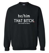 Load image into Gallery viewer, He/Him/That Bitch - Crewneck