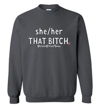 Load image into Gallery viewer, She/Her/That Bitch - Crewneck