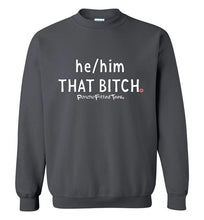 Load image into Gallery viewer, He/Him/That Bitch - Crewneck