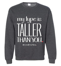 Load image into Gallery viewer, My Type Is Taller Than You - Crewneck