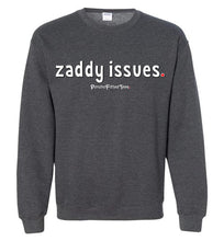 Load image into Gallery viewer, Zaddy Issues - Crewneck