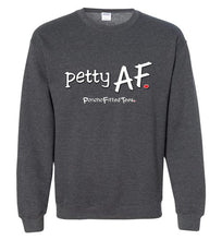 Load image into Gallery viewer, Petty AF - Crewneck