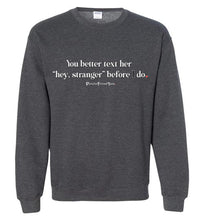 Load image into Gallery viewer, Better Text Her - Crewneck