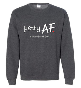 Petty AF - Crewneck