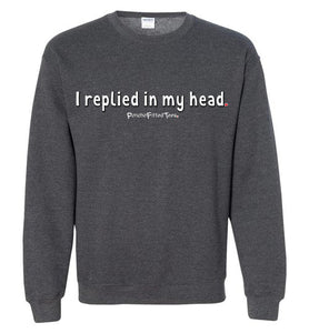 I Replied In My Head - Crewneck