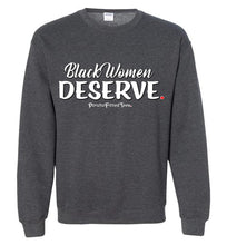 Load image into Gallery viewer, Black Women Deserve - Crewneck