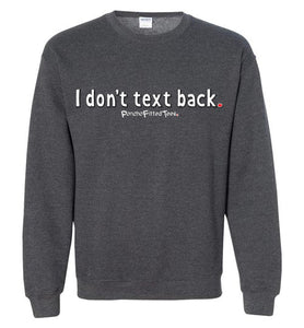 I Don't Text Back - Crewneck