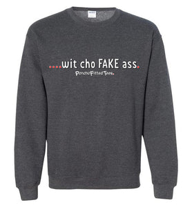 Wit Cho Fake Ass - Crewneck