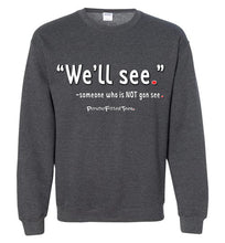 Load image into Gallery viewer, We&#39;ll See - Crewneck