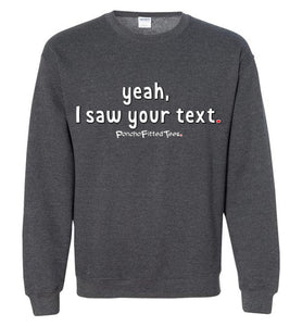 Yeah, I Saw Your Text - Crewneck