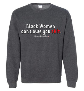 Black Women Don't Owe You - Crewneck