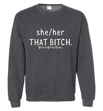 Load image into Gallery viewer, She/Her/That Bitch - Crewneck