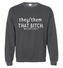 Load image into Gallery viewer, They/Them/That Bitch - Crewneck