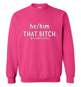 He/Him/That Bitch - Crewneck