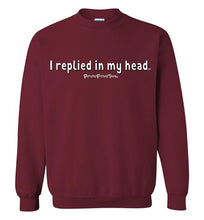 Load image into Gallery viewer, I Replied In My Head - Crewneck