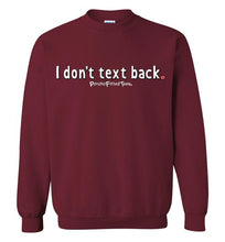 Load image into Gallery viewer, I Don&#39;t Text Back - Crewneck