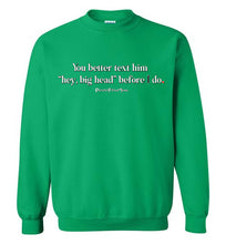 Load image into Gallery viewer, Better Text Him - Crewneck