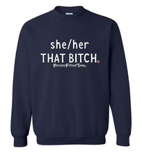 Load image into Gallery viewer, She/Her/That Bitch - Crewneck