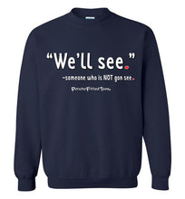 Load image into Gallery viewer, We&#39;ll See - Crewneck