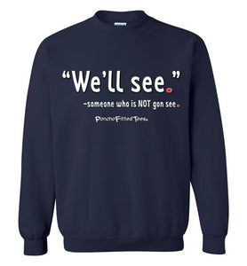 We'll See - Crewneck