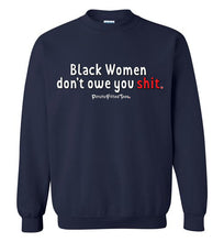 Load image into Gallery viewer, Black Women Don&#39;t Owe You - Crewneck