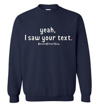 Load image into Gallery viewer, Yeah, I Saw Your Text - Crewneck