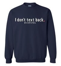 Load image into Gallery viewer, I Don&#39;t Text Back - Crewneck