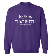 Load image into Gallery viewer, He/Him/That Bitch - Crewneck