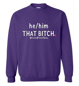 He/Him/That Bitch - Crewneck