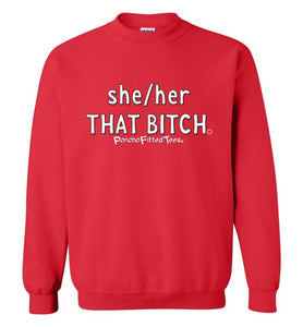 She/Her/That Bitch - Crewneck