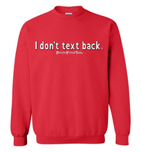 Load image into Gallery viewer, I Don&#39;t Text Back - Crewneck